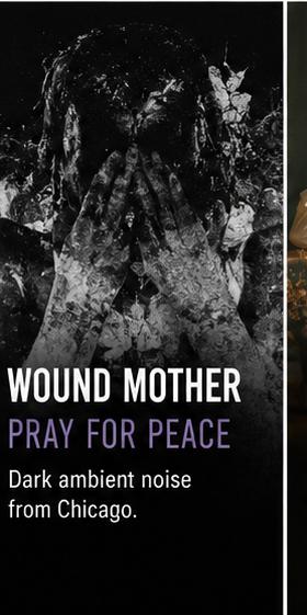 Wound Mother turns Pray for Peace into a dark ambient pressure chamber