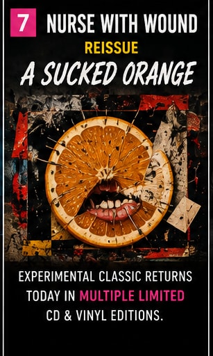 Nurse With Wound A Sucked Orange deluxe vinyl and CD reissue.