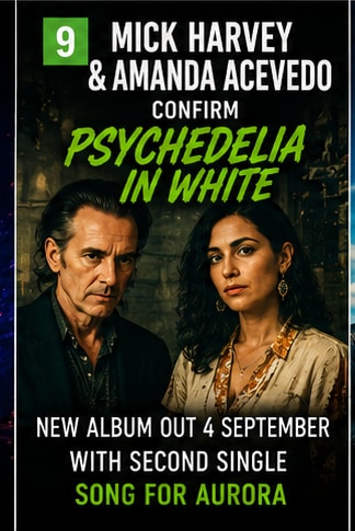 Mick Harvey and Amanda Acevedo album announcement Psychedelia in White.